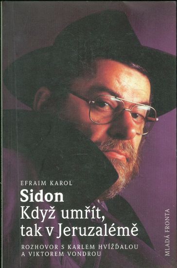 Kdyz umrit tak v Jeruzaleme  Rozhovor s Karlem Hvizdalou a Viktorem Vondrou - Sidon Efraim Karol | antikvariat - detail knihy