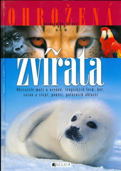 Ohrozena zvirata  Obyvatele mori a oceanu tropickych lesu hor savan a stepi pousti polarnich oblasti - Wetter Bernard de | antikvariat - detail knihy