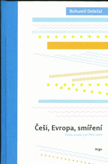 Cesi Evropa smireni  Uvahy a eseje z let 1994  2005 - Dolezal Bohumil | antikvariat - detail knihy