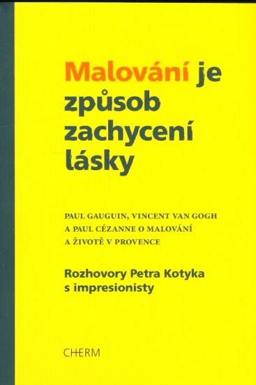 Malovani je zpusob zachyceni lasky  Rozhovory Petra Kotyka s imprasionisty | antikvariat - detail knihy