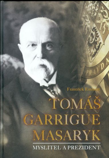 Tomas Garrigue Masaryk  Myslitel a prezident - Emmert Frantisek | antikvariat - detail knihy
