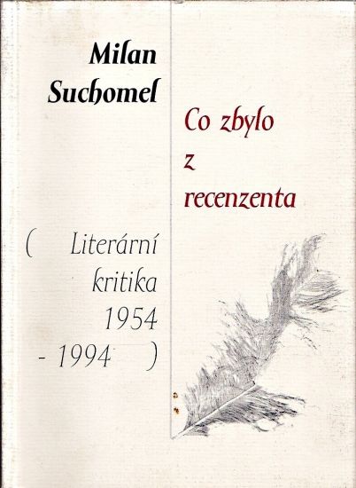 Co zbylo z recenzenta  Literarni kritika 19541994 - Suchomel Milan | antikvariat - detail knihy