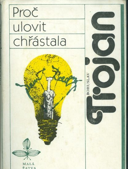 Proc ulovit chrastala - Trojan Bohuslav | antikvariat - detail knihy
