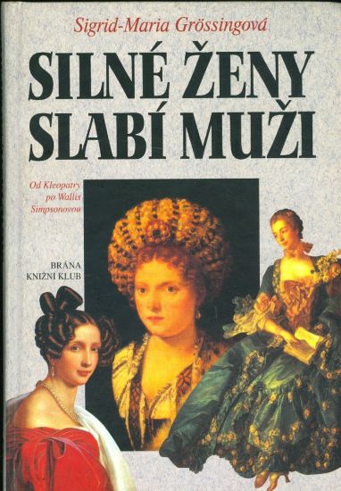 Silne zeny slabi muzi  Od Kleopatry po Wallis Simpsonovou - Grossingova Sigrid  Maria | antikvariat - detail knihy