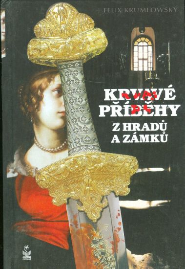 Krvave pribehy z hradu a zamku - Krumlowsky Felix | antikvariat - detail knihy