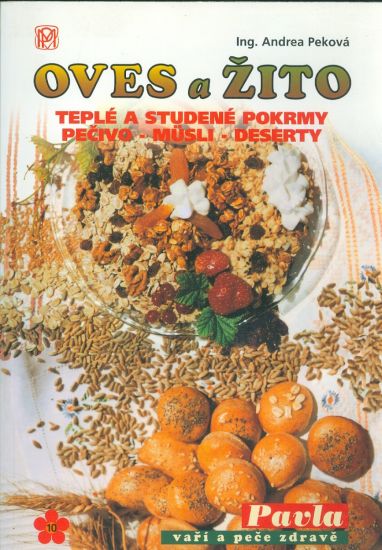 Oves a zito Teple a studene pokrmy  pecivo  musli  deserty - Pekova Andrea Ing | antikvariat - detail knihy