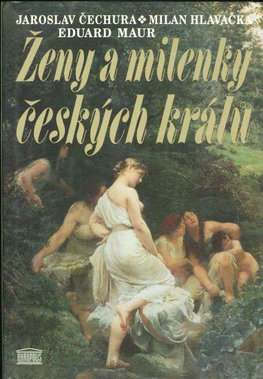 Zeny a milenky ceskych kralu - Cechura Jaroslav Hlavacka Milan Maur Eduard | antikvariat - detail knihy