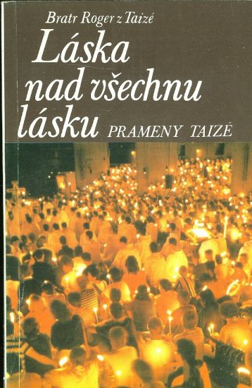 Laska nad vsechnu lasku  Prameny Taize - Bratr Roger z Taize | antikvariat - detail knihy