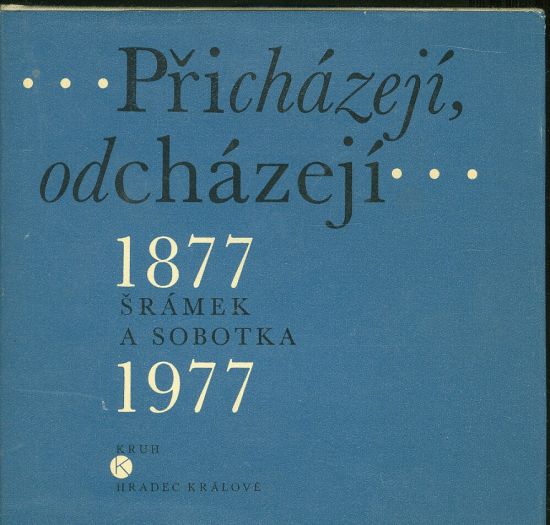 Prichazeji odchazeji  Sramek a Sobotka 1877  1977 - Hejnova Marie | antikvariat - detail knihy