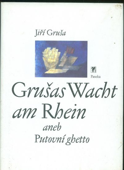 Grusas Wacht am Rhein aneb Putovni ghetto - Grusa Jiri | antikvariat - detail knihy