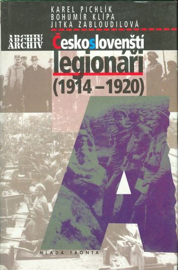 Ceskoslovensti legionari 1914  1920 - Pichlik Karel Klipa Bohumir Zabloudilova Jitka | antikvariat - detail knihy