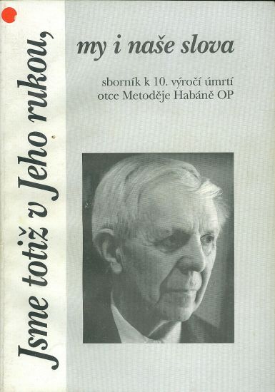 Jsme totiz v Jeho rukou my a nase slova  Sbornik k 10 vyroci umrti otce Metodeje Habane OP | antikvariat - detail knihy