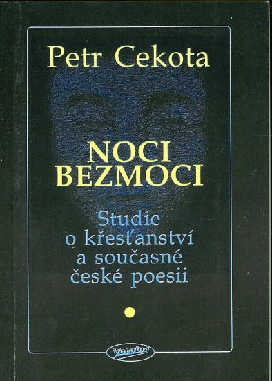 Noci bezmoci  Studie o krestanstvi a soucasne ceske poesii - Cekota Petr | antikvariat - detail knihy