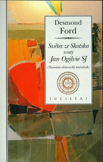 Svetec ze Skotska svaty Jan Ogilvie SJ  Neznamy olomoucky mucednik - Ford Desmond | antikvariat - detail knihy