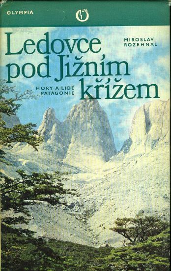 Ledovce pod Jiznim krizem  Hory a lide Patagonie - Rozehnal Miroslav | antikvariat - detail knihy