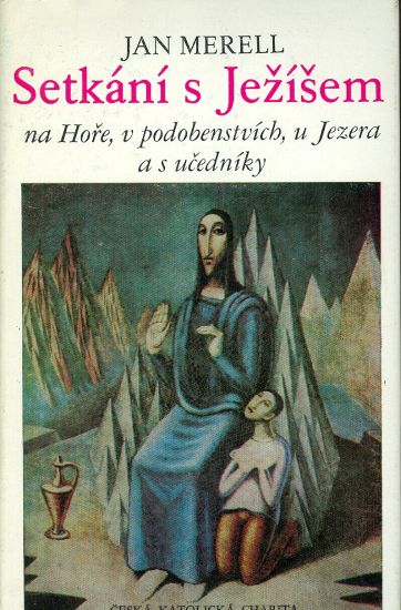 Setkani s Jezisem na Hore v podobenstvi u Jezera a s ucedniky - Merell Jan | antikvariat - detail knihy