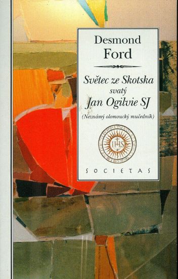 Svetec ze Skotska svaty Jan Ogilvie SJ  Neznamy olomoucky mucednik - Ford Desmond | antikvariat - detail knihy