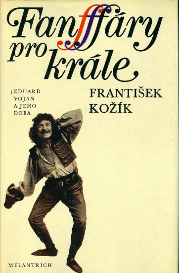 Fanfary pro krale  Eduard Vojan a jeho doba - Kozik Frantisek | antikvariat - detail knihy