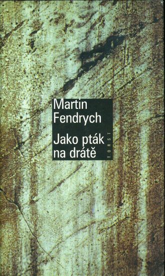 Jako ptak na drate - Fendrych Martin | antikvariat - detail knihy
