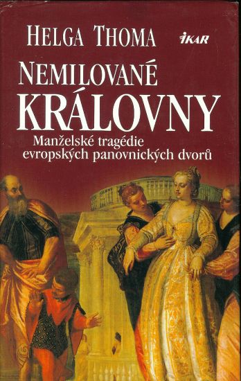 Nemilovasne kralovny  Manzelske tragedie evropskych panovnickych dvoru - Thoma Helga | antikvariat - detail knihy