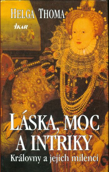 Laska moc a intriky  Kralovny a jejich milenci - Thoma Helga | antikvariat - detail knihy