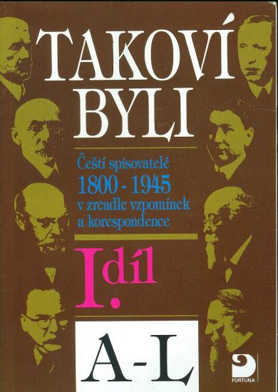 Takovi byli  Cesti spisovatele 1800  1945 v zrcadle vzpominek a korespondence I dil A  L | antikvariat - detail knihy