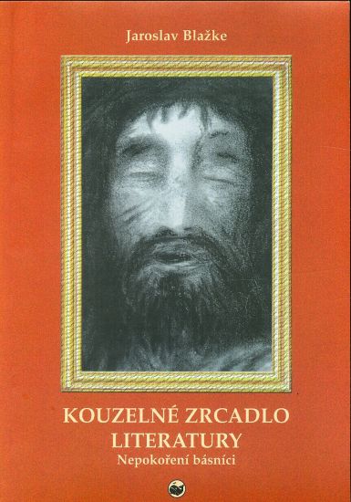 Kouzelne zrcadlo literatury  Nepokoreni basnici Osudy a dila poznamenanych 50 lety - Blazke Jaroslav | antikvariat - detail knihy