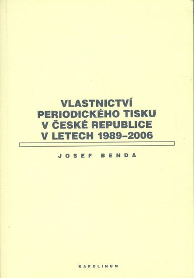 Vlastnictvi periodickeho tisku v ceske republice v letech 1989  2006 - Benda Josef | antikvariat - detail knihy