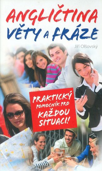 Anglictina  Vety a fraze  Prakticky pomocnik pro kazdou situaci - Olsovsky Jiri | antikvariat - detail knihy