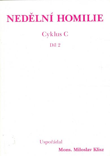 Nedelni homilie cyklus C dil 2 Liturgicke mezidobi - Klisz Miloslav usporadal | antikvariat - detail knihy