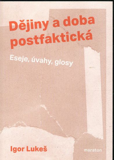 Dejiny a doba postfakticka  Eseje uvahy glosy - Lukes Igor | antikvariat - detail knihy
