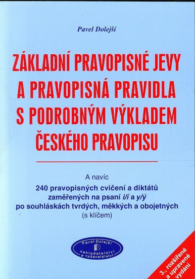 Zakladni pravopisne jevy a pravopisna pravidla s podrobnym vykladem ceskeho pravopisu - Dolejsi Pavel | antikvariat - detail knihy