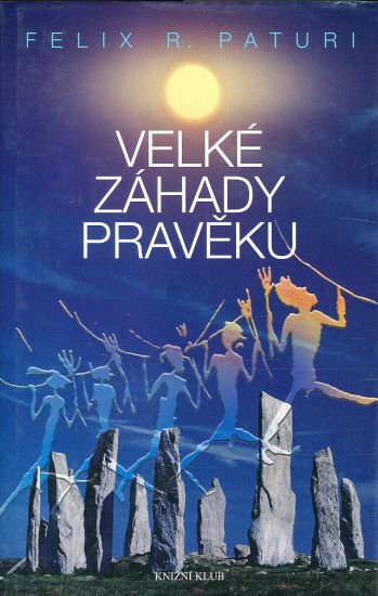 Velke zahady praveku  Legendarni narody ztracene rise magicke symboly - Paturi F R | antikvariat - detail knihy