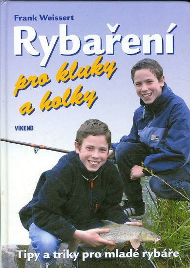 Rybareni pro kluky a holky  Tipy a triky pro mlade rybare - Weissert Frank | antikvariat - detail knihy