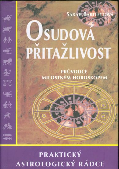Osudova pritazlivost  Pruvodce milostnym horoskopem Prakticky astrologicky radce - Bartlettova Sarah | antikvariat - detail knihy