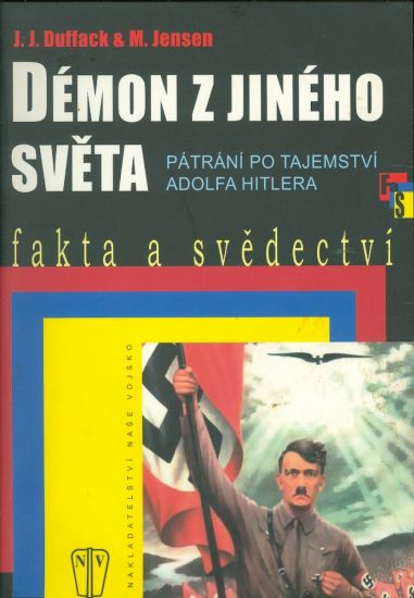 Demon z jineho sveta  Patrani po tajemstvi Adolfa Hitlera - Duffack JJ Jensen M | antikvariat - detail knihy