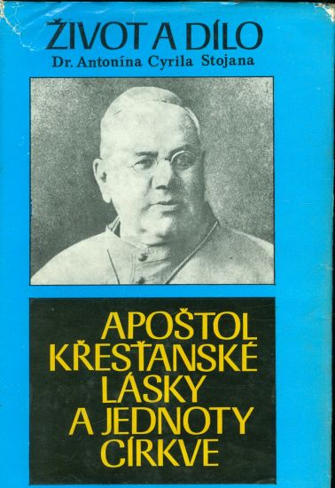 Apostol krestanske lasky a jednoty cirkve  Zivot a dilo Dr Antonina Cyrila Stojana - Vymetal Frantisek | antikvariat - detail knihy