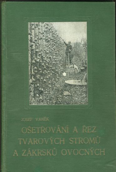 Osetrovani a rez tvarovych stromu a zakrsku ovocnych - Vanek Josef podpis autora | antikvariat - detail knihy